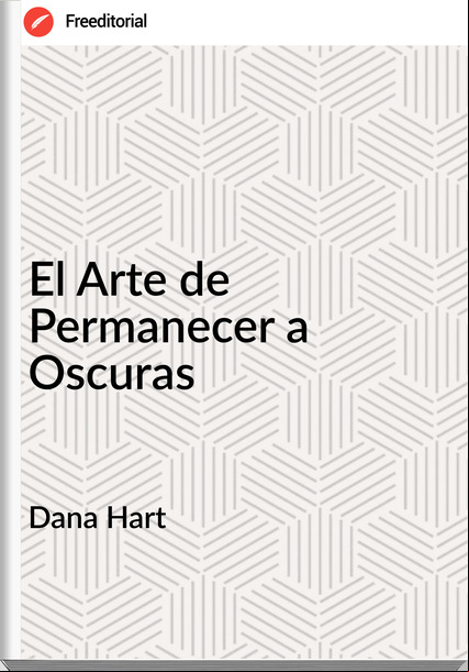 Dana Hart - El Arte de Permanecer a Oscuras