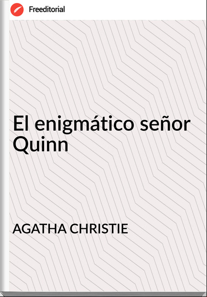 AGATHA CHRISTIE El enigmático señor Quinn