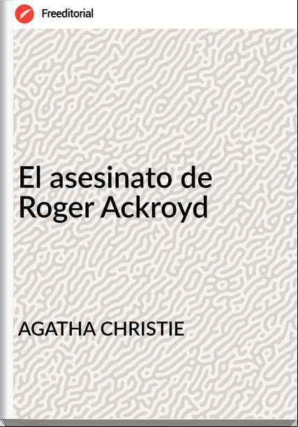 AGATHA CHRISTIE - El asesinato de Roger Ackroyd