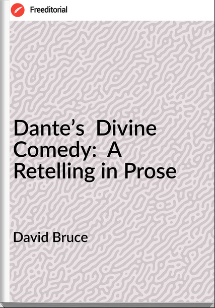 David Bruce - Dante’s  Divine Comedy:  A Retelling in Prose
