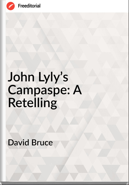 David Bruce - John Lyly’s Campaspe: A Retelling