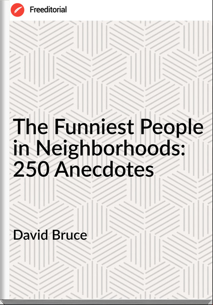 David Bruce - The Funniest People in Neighborhoods: 250 Anecdotes