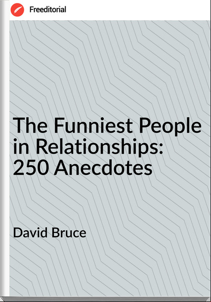 David Bruce - The Funniest People in Relationships: 250 Anecdotes