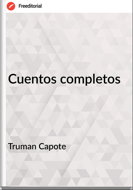 Truman Capote - Cuentos completos