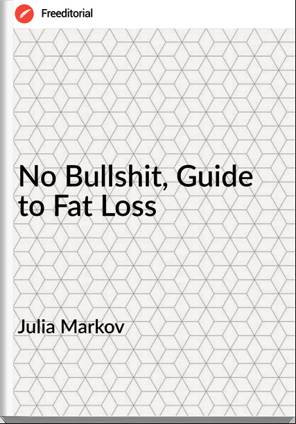 Julia Markov No Bullshit, Guide to Fat Loss