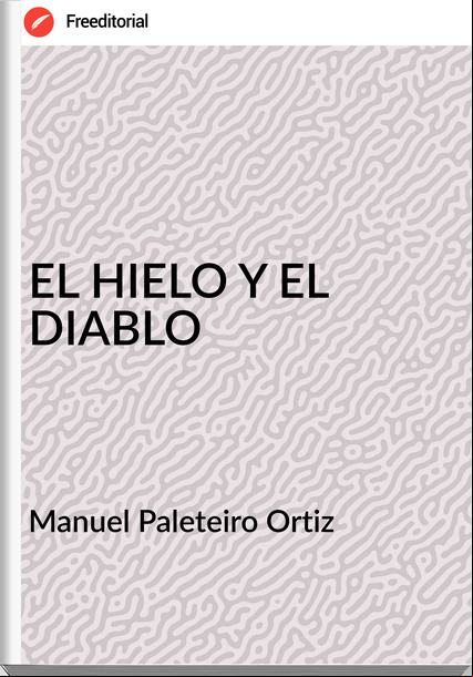 Manuel Paleteiro Ortiz - EL HIELO Y EL DIABLO