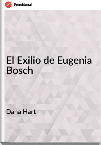 Dana Hart - El Exilio de Eugenia Bosch