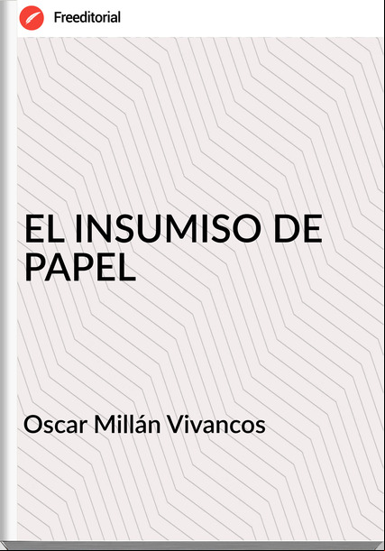 Oscar Millán Vivancos - EL INSUMISO DE PAPEL