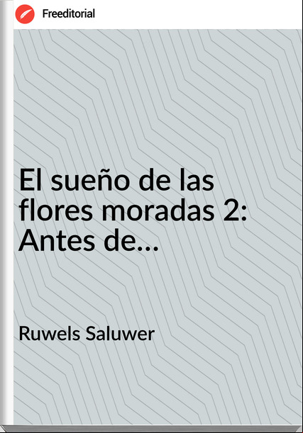 Ruwels Saluwer - El sueño de las flores moradas 2: Antes de…