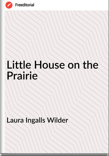 Laura Ingalls Wilder - Little House on the Prairie