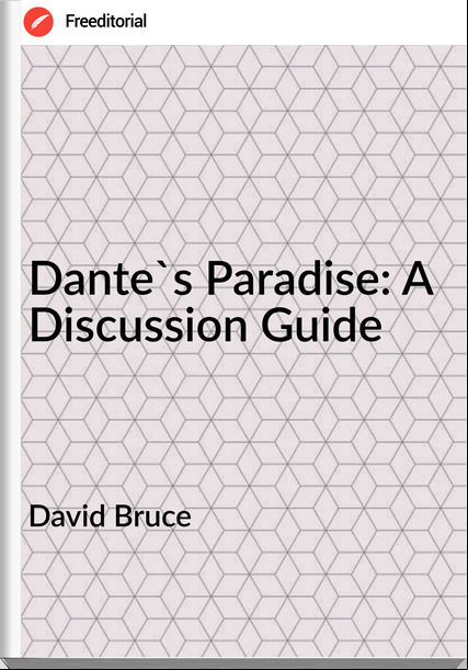 David Bruce - Dante's Paradise: A Discussion Guide