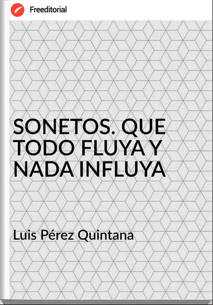 Luis Pérez Quintana SONETOS. QUE TODO FLUYA Y NADA INFLUYA