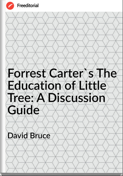 David Bruce - Forrest Carter's The Education of Little Tree: A Discussion Guide