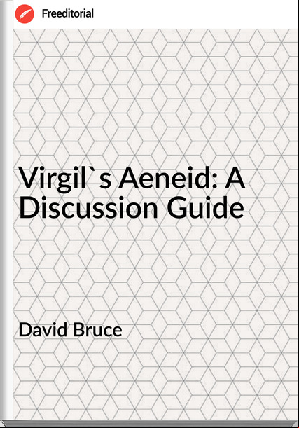 David Bruce - Virgil's Aeneid: A Discussion Guide