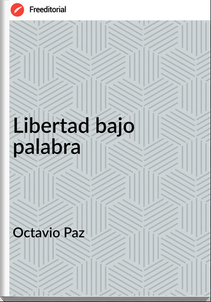 Octavio Paz Libertad bajo palabra