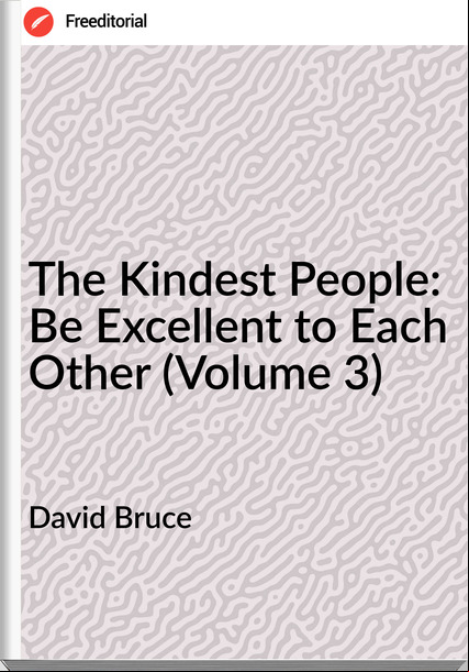 David Bruce - The Kindest People: Be Excellent to Each Other (Volume 3)