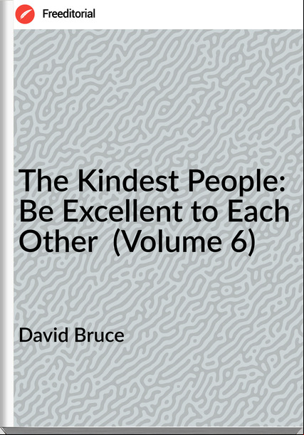 David Bruce - The Kindest People: Be Excellent to Each Other  (Volume 6)