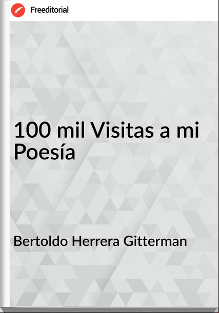 Bertoldo Herrera Gitterman 100 mil Visitas a mi Poesía