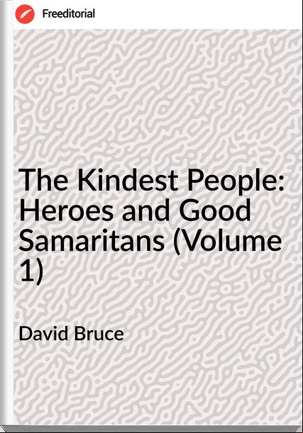 David Bruce The Kindest People: Heroes and Good Samaritans (Volume 1)