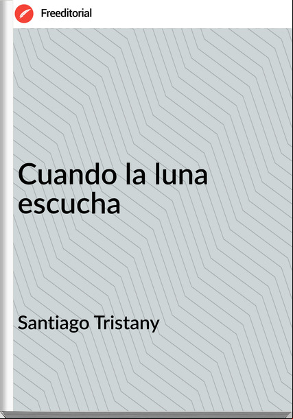Santiago Tristany - Cuando la luna escucha