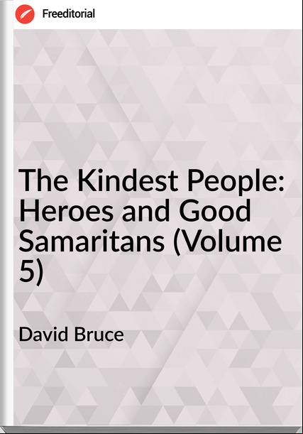 David Bruce The Kindest People: Heroes and Good Samaritans (Volume 5)